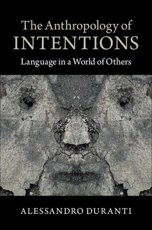 The Anthropology of Intentions: Language in a World of Others de Alessandro Duranti