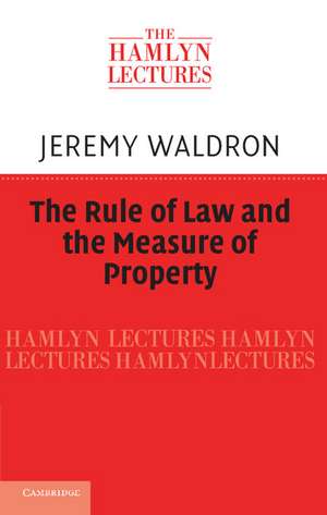 The Rule of Law and the Measure of Property de Jeremy Waldron