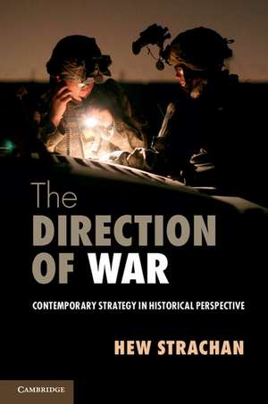 The Direction of War: Contemporary Strategy in Historical Perspective de Hew Strachan