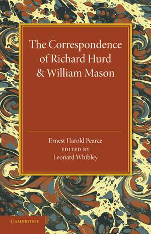 The Correspondence of Richard Hurd and William Mason: And Letters of Richard Hurd to Thomas Gray de Ernest Harold Pearce