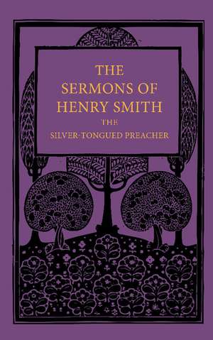 The Sermons of Henry Smith, the Silver-tongued Preacher de Henry Smith