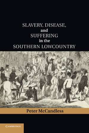 Slavery, Disease, and Suffering in the Southern Lowcountry de Peter McCandless