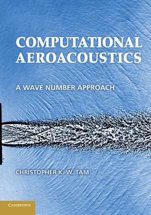 Computational Aeroacoustics: A Wave Number Approach de Christopher K. W. Tam