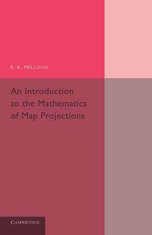 An Introduction to the Mathematics of Map Projections de R. K. Melluish