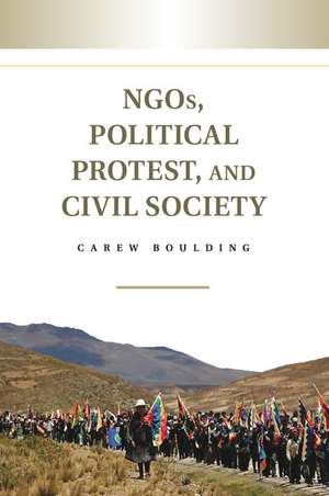 NGOs, Political Protest, and Civil Society de Carew Boulding