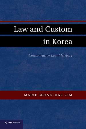 Law and Custom in Korea: Comparative Legal History de Marie Seong-Hak Kim