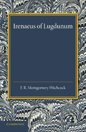 Irenaeus of Lugdunum: A Study of his Teaching de F. R. Montgomery Hitchcock