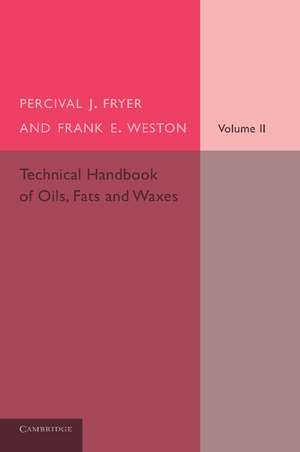 Technical Handbook of Oils, Fats and Waxes: Volume 2, Practical and Analytical de Percival J. Fryer