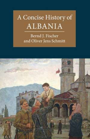 A Concise History of Albania de Bernd J. Fischer