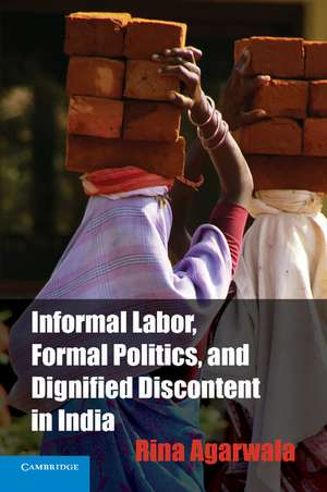 Informal Labor, Formal Politics, and Dignified Discontent in India de Rina Agarwala