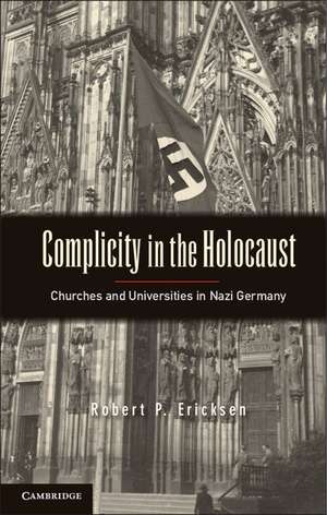 Complicity in the Holocaust: Churches and Universities in Nazi Germany de Robert P. Ericksen