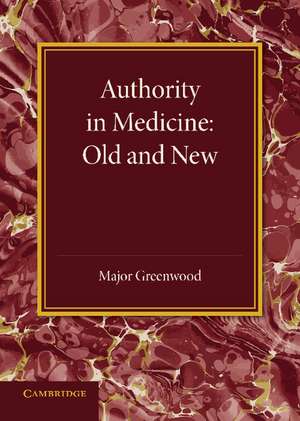 Authority in Medicine: Old and New: The Linacre Lecture 1943 de Major Greenwood