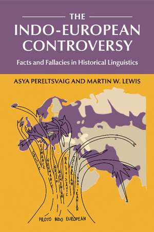 The Indo-European Controversy: Facts and Fallacies in Historical Linguistics de Asya Pereltsvaig