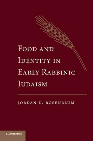 Food and Identity in Early Rabbinic Judaism de Jordan D. Rosenblum