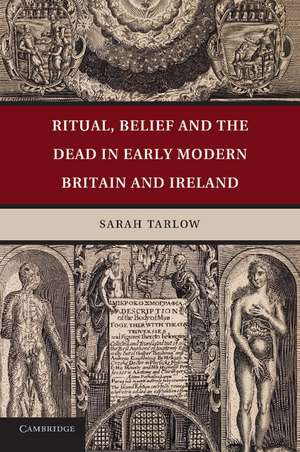 Ritual, Belief and the Dead in Early Modern Britain and Ireland de Sarah Tarlow