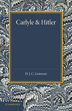 Carlyle and Hitler: The Adamson Lecture in the University of Manchester, December 1930 de H. J. C. Grierson