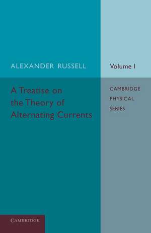 A Treatise on the Theory of Alternating Currents: Volume 1 de Alexander Russell