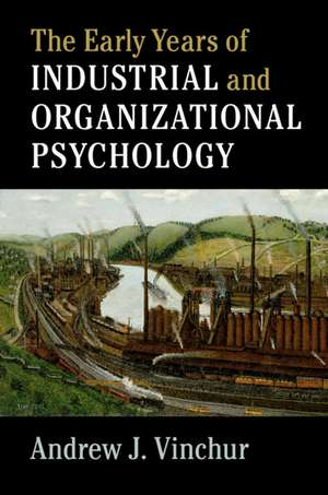 The Early Years of Industrial and Organizational Psychology de Andrew J. Vinchur