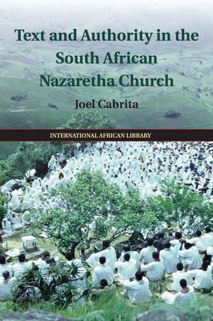 Text and Authority in the South African Nazaretha Church de Joel Cabrita