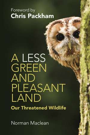 A Less Green and Pleasant Land: Our Threatened Wildlife de Norman Maclean