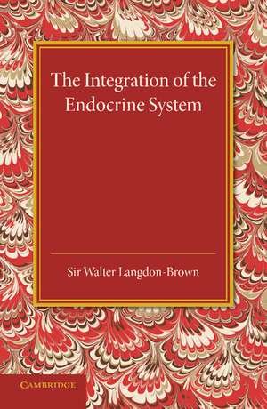 The Integration of the Endocrine System: Horsley Memorial Lecture de Walter Langdon-Brown