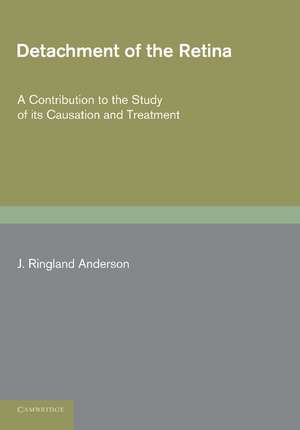 Detachment of the Retina: A Contribution to the Study of its Causation and Treatment de J. Ringland Anderson