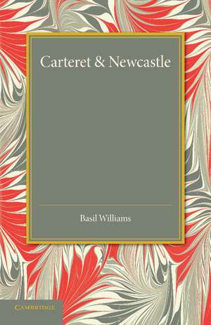 Carteret and Newcastle: A Contrast in Contemporaries de Basil Williams