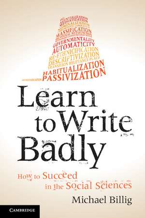 Learn to Write Badly: How to Succeed in the Social Sciences de Michael Billig