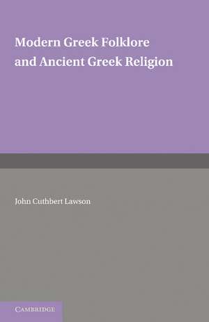 Modern Greek Folklore and Ancient Greek Religion: A Study in Survivals de John Cuthbert Lawson