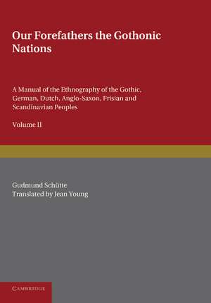 Our Forefathers: The Gothonic Nations: Volume 2: A Manual of the Ethnography of the Gothic, German, Dutch, Anglo-Saxon, Frisian and Scandinavian Peoples de Gudmund Schütte