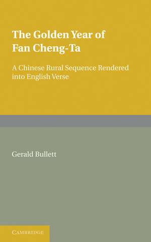 The Golden Year of Fan Cheng-Ta: A Chinese Rural Sequence Rendered into English Verse de Gerald Bullett