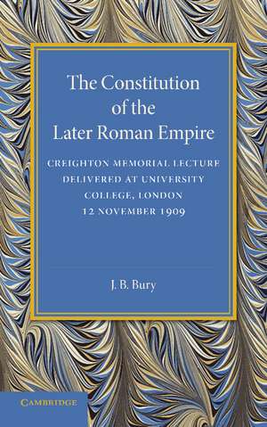 The Constitution of the Later Roman Empire: Creighton Memorial Lecture de John Bagnell Bury