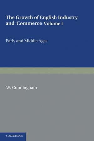 The Growth of English Industry and Commerce: During the Early and Middle Ages de W. Cunningham