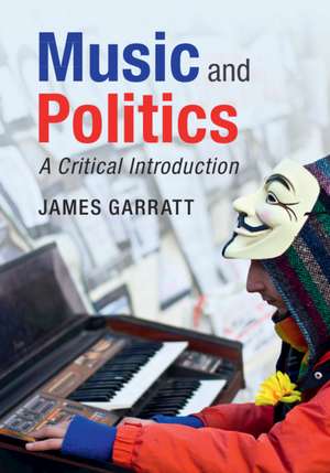 Music and Politics: A Critical Introduction de James Garratt