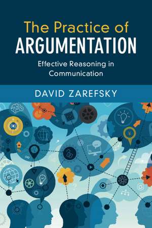 The Practice of Argumentation: Effective Reasoning in Communication de David Zarefsky