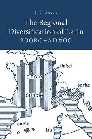 The Regional Diversification of Latin 200 BC - AD 600 de J. N. Adams