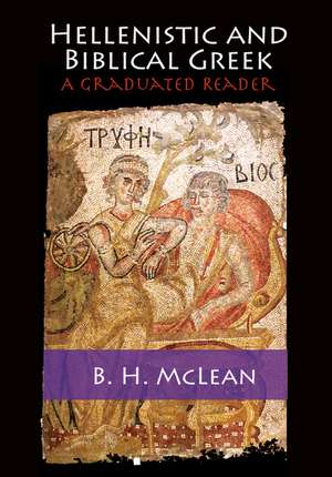 Hellenistic and Biblical Greek: A Graduated Reader de B. H. McLean