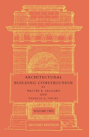 Architectural Building Construction: Volume 2: A Text Book for the Architectural and Building Student de Walter R. Jaggard