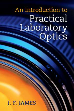 An Introduction to Practical Laboratory Optics de J. F. James