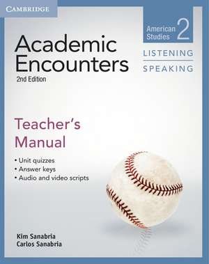 Academic Encounters Level 2 Teacher's Manual Listening and Speaking: American Studies de Kim Sanabria