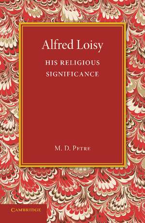 Alfred Loisy: His Religious Significance de Maude D. Petre