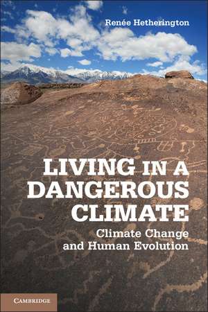 Living in a Dangerous Climate: Climate Change and Human Evolution de Renée Hetherington