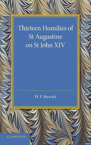 Thirteen Homilies of St Augustine on St John XIV de H. F. Stewart