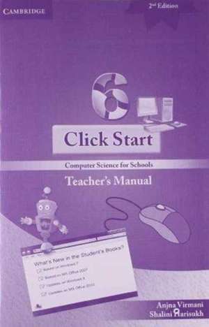 Click Start Level 6 Teacher's Manual: Computer Science for Schools de Anjna Virmani