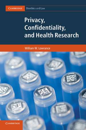 Privacy, Confidentiality, and Health Research de William W. Lowrance