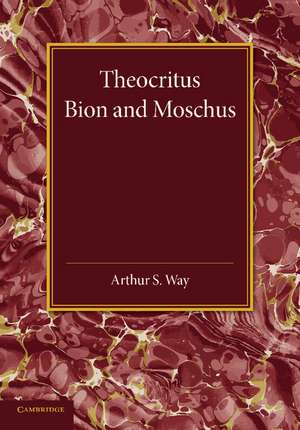 Theocritus, Bion and Moschus: Translated into English Verse de Arthur S. Way