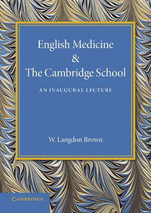 English Medicine and the Cambridge School: An Inaugural Lecture de Walter Langdon Brown