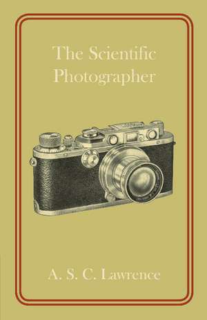 The Scientific Photographer de A. S. C. Lawrence