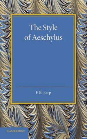 The Style of Aeschylus de F. R. Earp