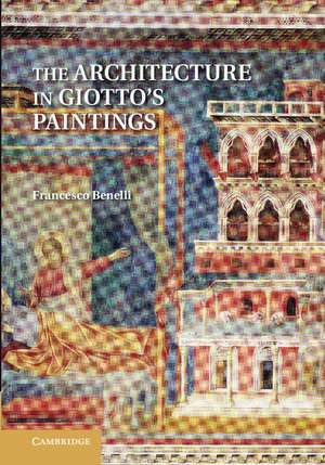 The Architecture in Giotto's Paintings de Francesco Benelli